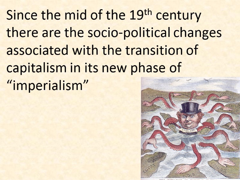 Since the mid of the 19th century there are the socio-political changes associated with